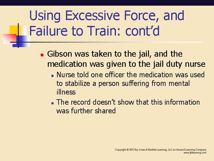 Using Excessive Force, and Failure to Train: cont’d n Gibson was taken to the