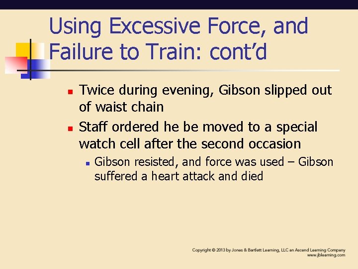 Using Excessive Force, and Failure to Train: cont’d n n Twice during evening, Gibson