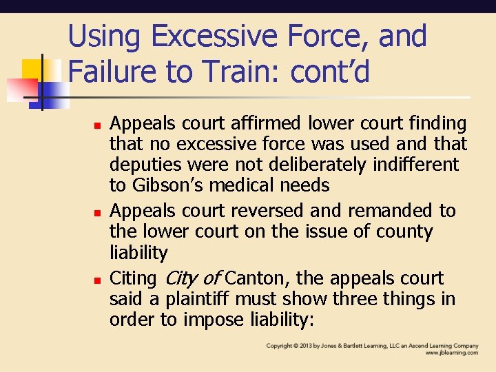 Using Excessive Force, and Failure to Train: cont’d n n n Appeals court affirmed