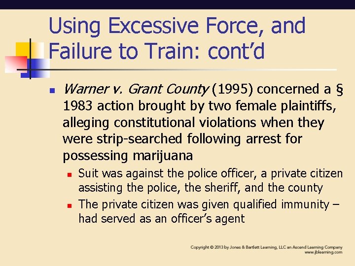 Using Excessive Force, and Failure to Train: cont’d n Warner v. Grant County (1995)