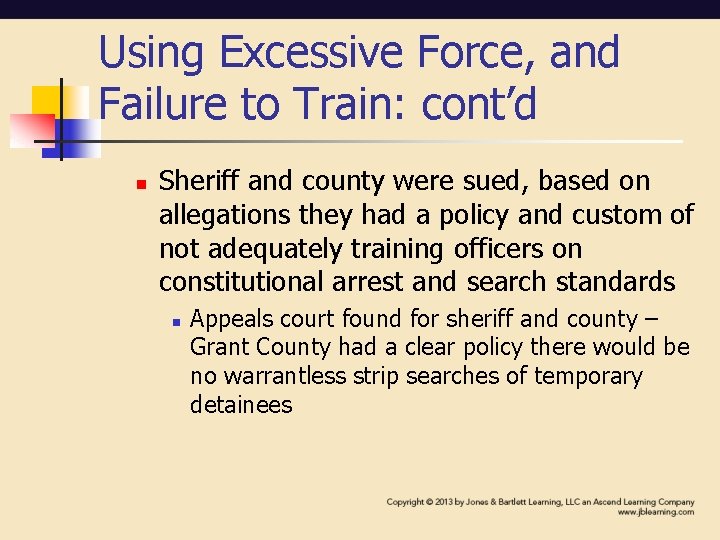 Using Excessive Force, and Failure to Train: cont’d n Sheriff and county were sued,