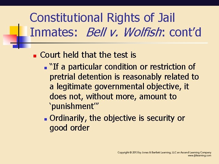 Constitutional Rights of Jail Inmates: Bell v. Wolfish: cont’d n Court held that the