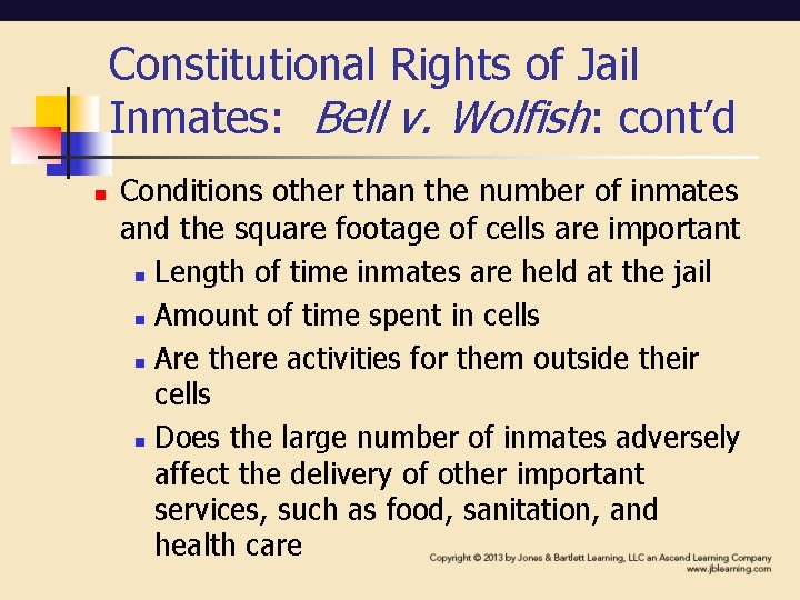 Constitutional Rights of Jail Inmates: Bell v. Wolfish: cont’d n Conditions other than the