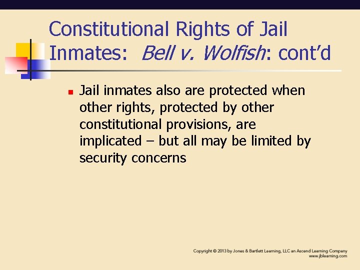 Constitutional Rights of Jail Inmates: Bell v. Wolfish: cont’d n Jail inmates also are