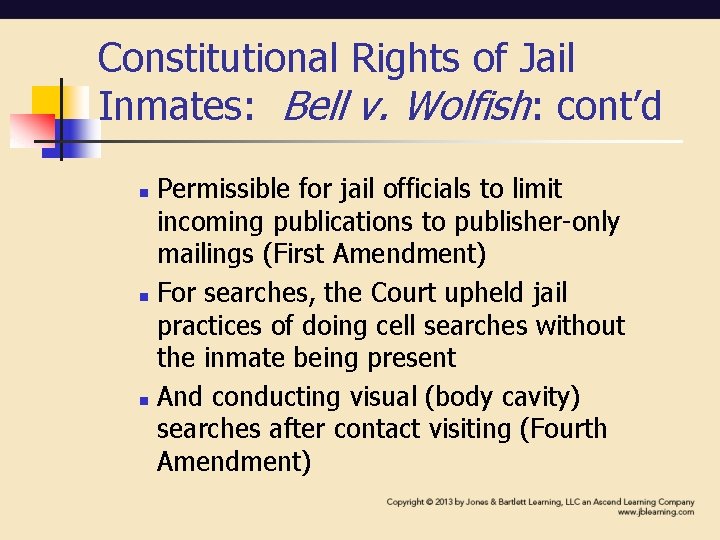 Constitutional Rights of Jail Inmates: Bell v. Wolfish: cont’d Permissible for jail officials to