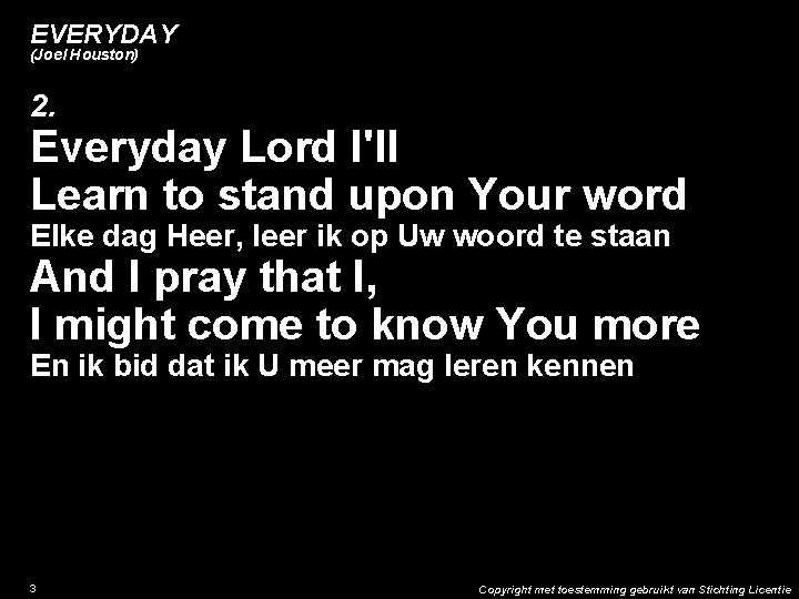 EVERYDAY (Joel Houston) 2. Everyday Lord I'll Learn to stand upon Your word Elke