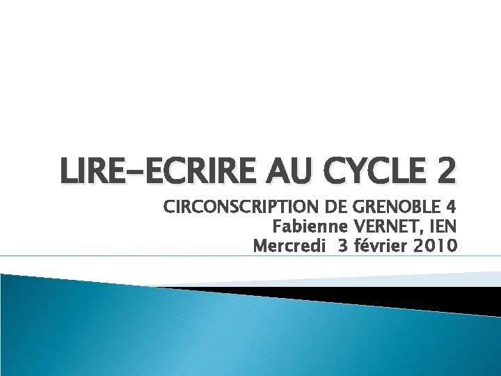 LIRE-ECRIRE AU CYCLE 2 CIRCONSCRIPTION DE GRENOBLE 4 Fabienne VERNET, IEN Mercredi 3 février
