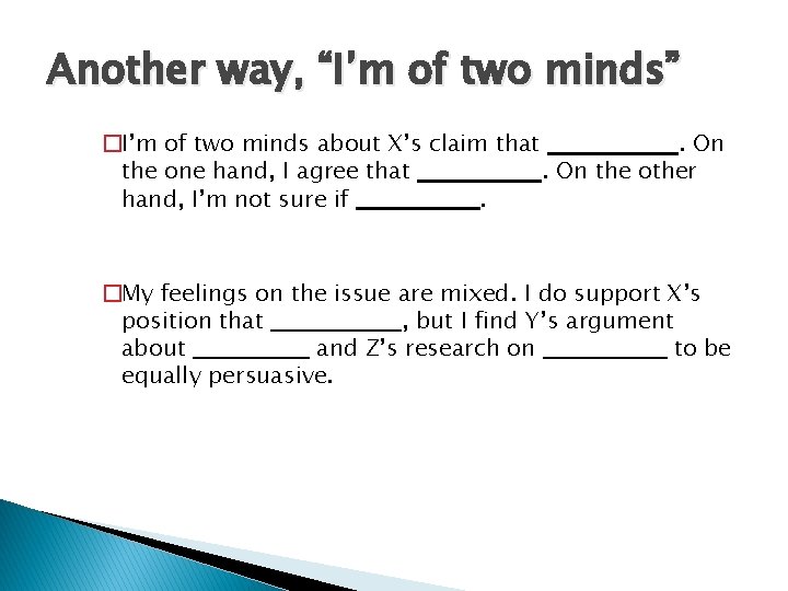 Another way, “I’m of two minds” �I’m of two minds about X’s claim that.