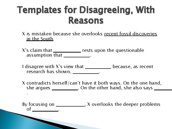 Templates for Disagreeing, With Reasons X is mistaken because she overlooks recent fossil discoveries