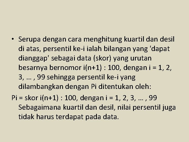  • Serupa dengan cara menghitung kuartil dan desil di atas, persentil ke-i ialah