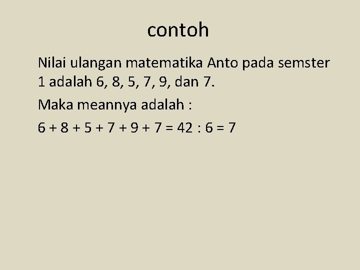 contoh Nilai ulangan matematika Anto pada semster 1 adalah 6, 8, 5, 7, 9,