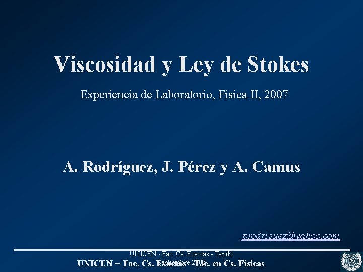 Viscosidad y Ley de Stokes Experiencia de Laboratorio, Física II, 2007 A. Rodríguez, J.