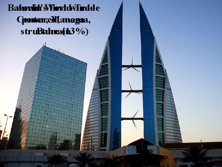 Bahrain World Trade world's first wind. Center, Manama, powered, megastructure (13%) Bahrain 