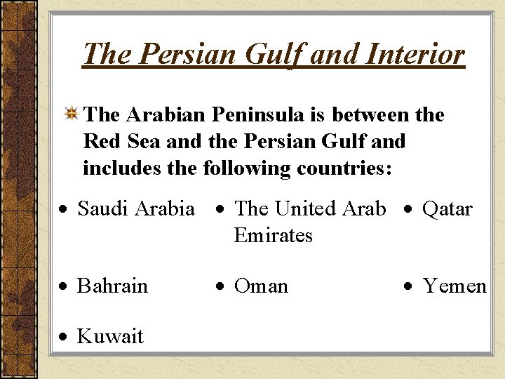 The Persian Gulf and Interior The Arabian Peninsula is between the Red Sea and