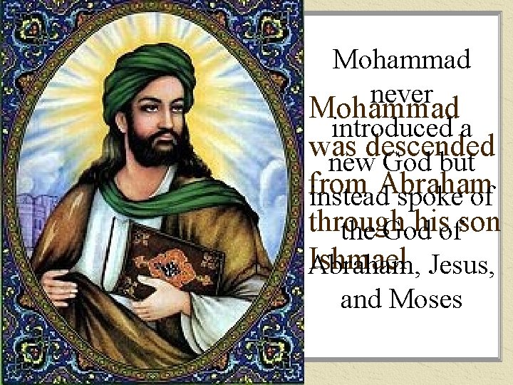 Mohammad never Mohammad introduced a was descended new God but from Abraham instead spoke