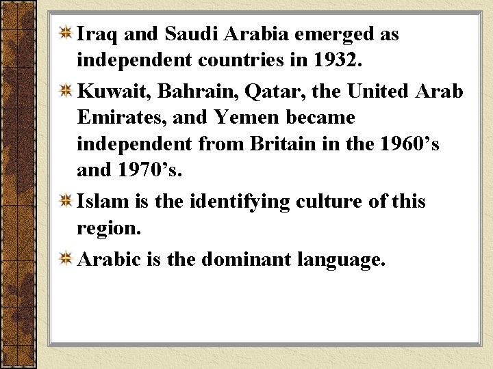 Iraq and Saudi Arabia emerged as independent countries in 1932. Kuwait, Bahrain, Qatar, the