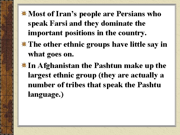 Most of Iran’s people are Persians who speak Farsi and they dominate the important