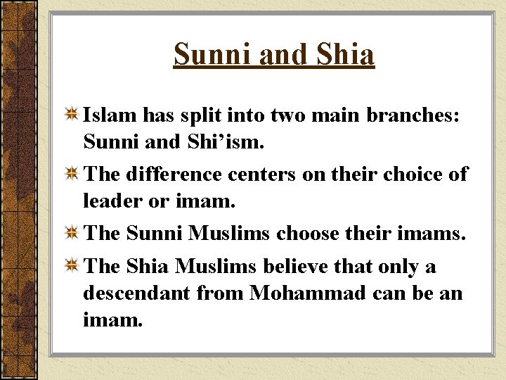 Sunni and Shia Islam has split into two main branches: Sunni and Shi’ism. The