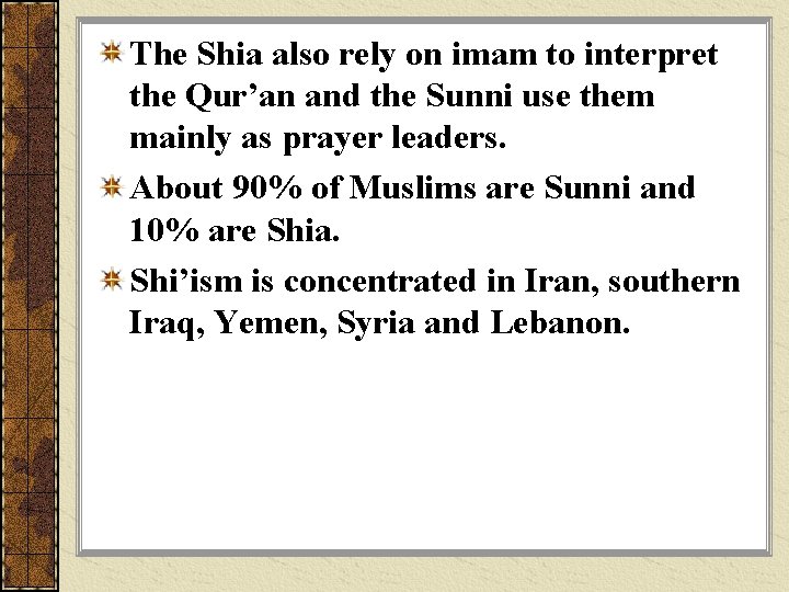 The Shia also rely on imam to interpret the Qur’an and the Sunni use