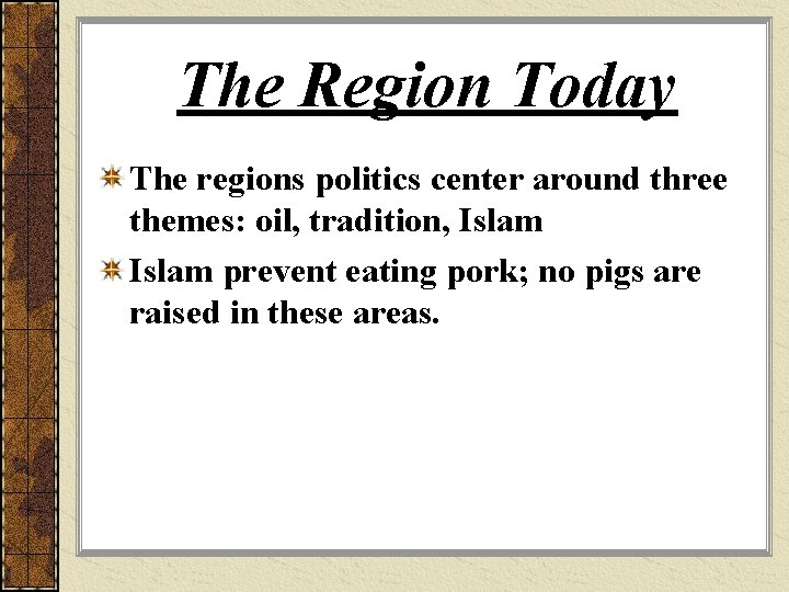 The Region Today The regions politics center around three themes: oil, tradition, Islam prevent