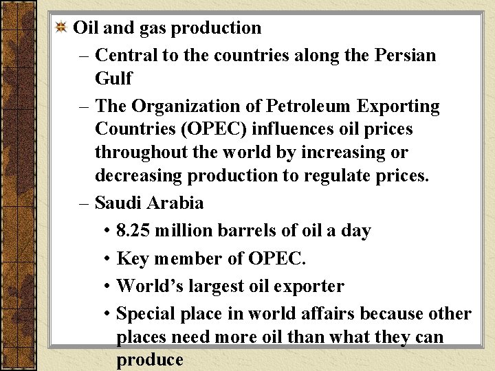 Oil and gas production – Central to the countries along the Persian Gulf –