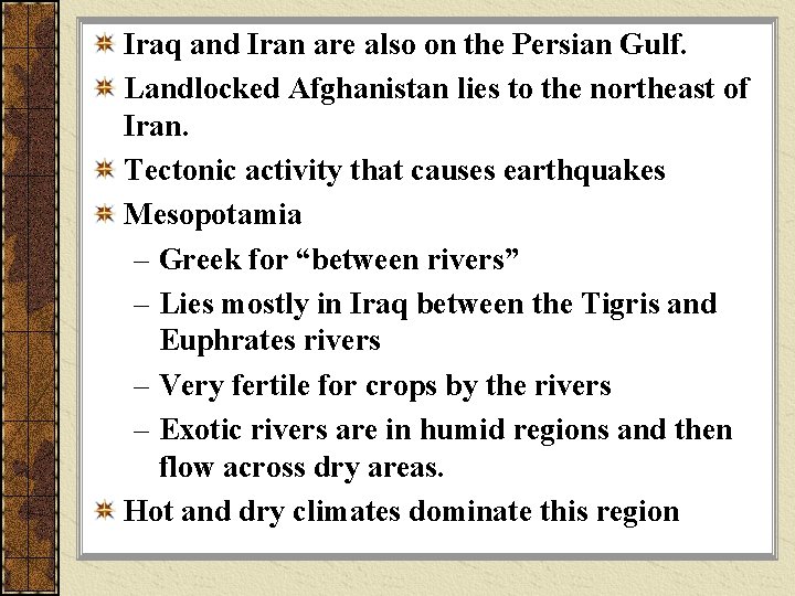 Iraq and Iran are also on the Persian Gulf. Landlocked Afghanistan lies to the