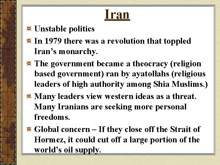 Iran Unstable politics In 1979 there was a revolution that toppled Iran’s monarchy. The