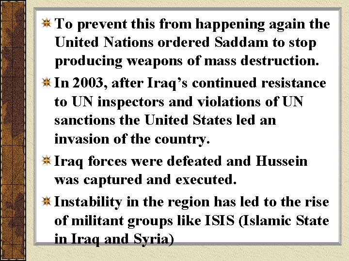 To prevent this from happening again the United Nations ordered Saddam to stop producing