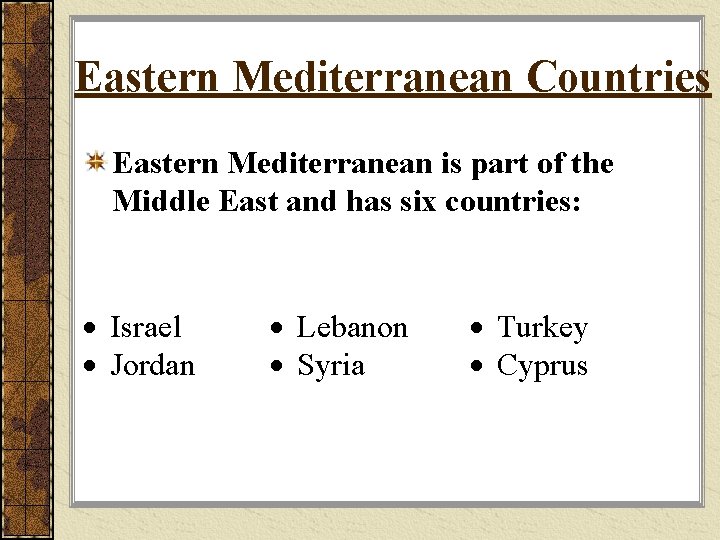 Eastern Mediterranean Countries Eastern Mediterranean is part of the Middle East and has six