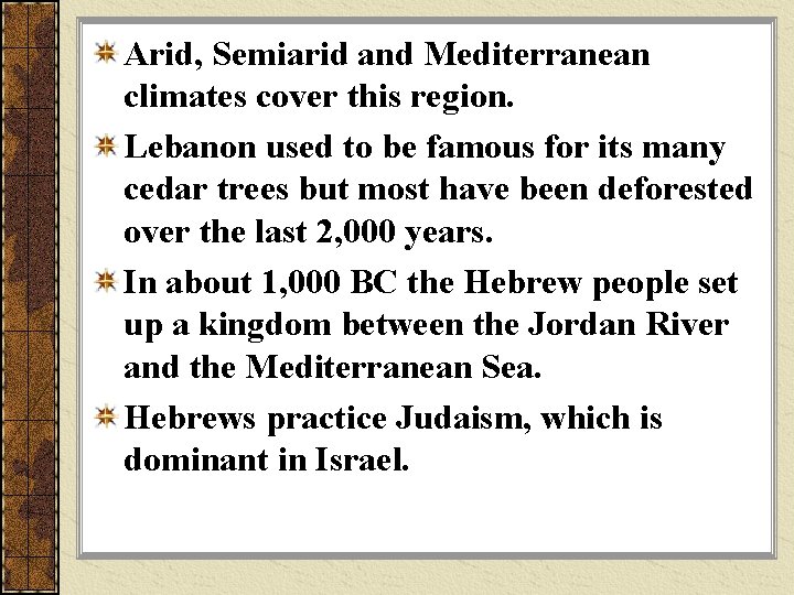 Arid, Semiarid and Mediterranean climates cover this region. Lebanon used to be famous for