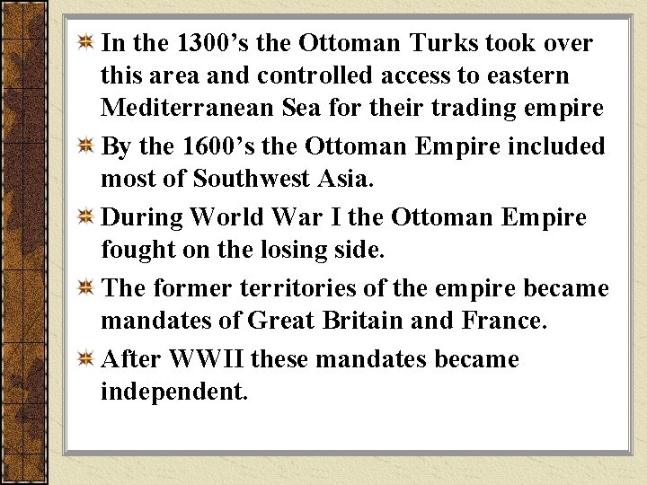 In the 1300’s the Ottoman Turks took over this area and controlled access to