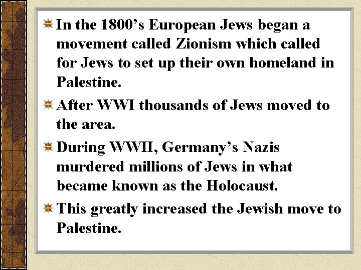 In the 1800’s European Jews began a movement called Zionism which called for Jews