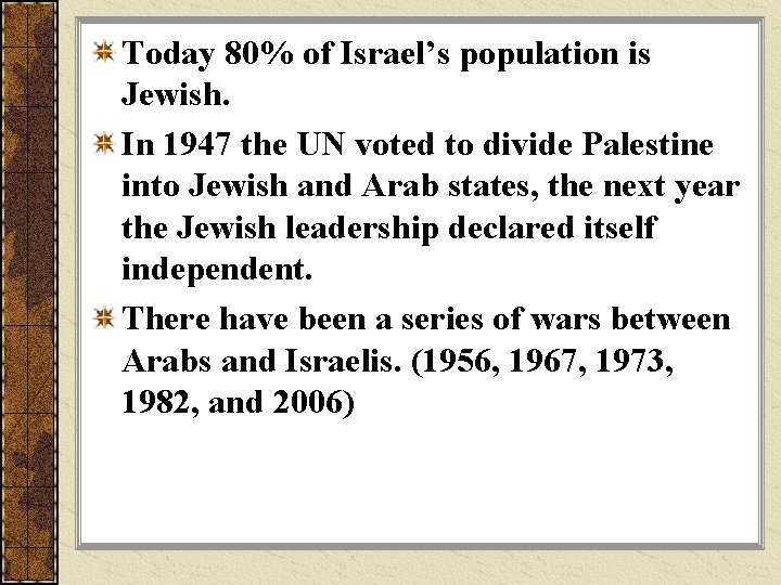 Today 80% of Israel’s population is Jewish. In 1947 the UN voted to divide