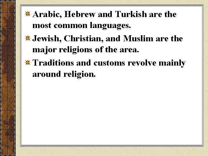 Arabic, Hebrew and Turkish are the most common languages. Jewish, Christian, and Muslim are