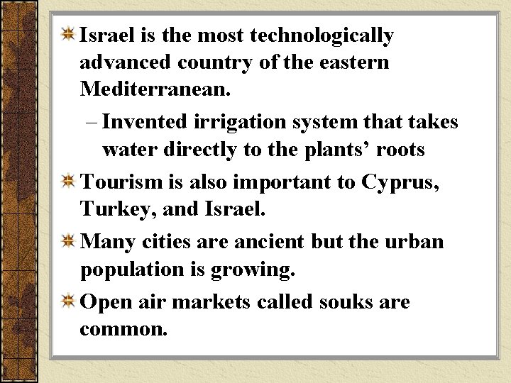 Israel is the most technologically advanced country of the eastern Mediterranean. – Invented irrigation