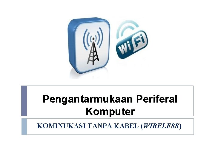 Pengantarmukaan Periferal Komputer KOMINUKASI TANPA KABEL (WIRELESS) 