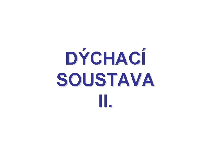 DÝCHACÍ SOUSTAVA II. DÝCHACÍ SOUSTAVA II.