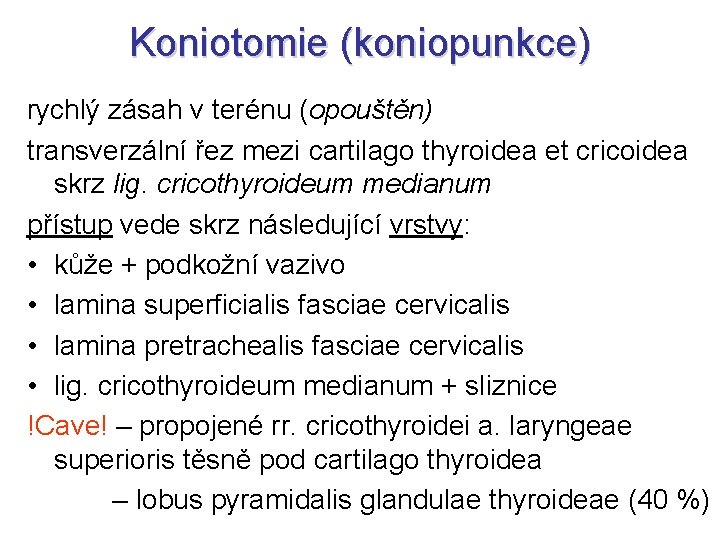 Koniotomie (koniopunkce) rychlý zásah v terénu (opouštěn) transverzální řez mezi cartilago thyroidea et cricoidea Koniotomie (koniopunkce) rychlý zásah v terénu (opouštěn) transverzální řez mezi cartilago thyroidea et cricoidea
