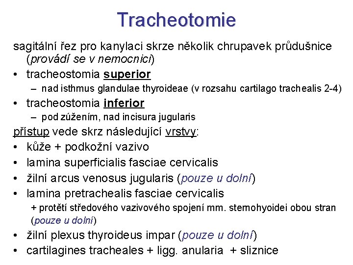 Tracheotomie sagitální řez pro kanylaci skrze několik chrupavek průdušnice (provádí se v nemocnici) • Tracheotomie sagitální řez pro kanylaci skrze několik chrupavek průdušnice (provádí se v nemocnici) •