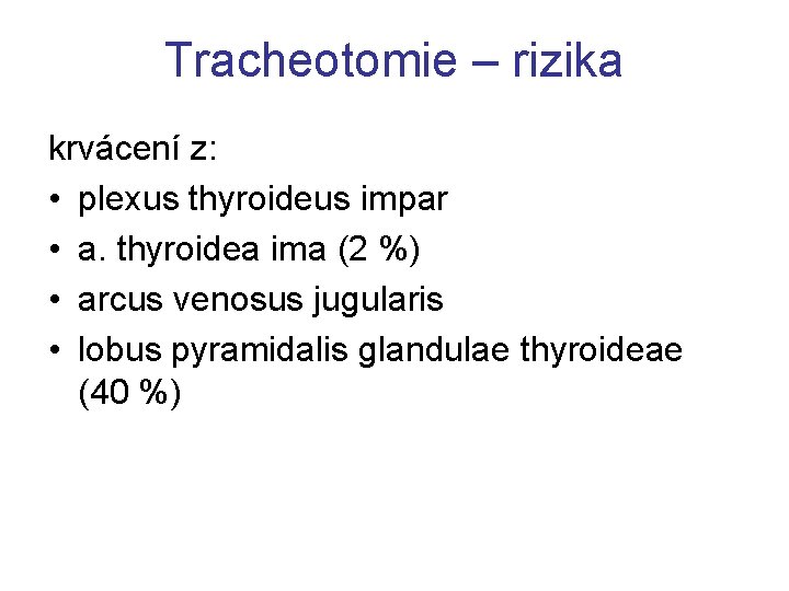 Tracheotomie – rizika krvácení z: • plexus thyroideus impar • a. thyroidea ima (2 Tracheotomie – rizika krvácení z: • plexus thyroideus impar • a. thyroidea ima (2