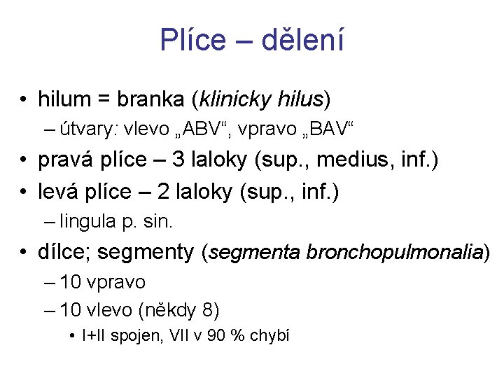Plíce – dělení • hilum = branka (klinicky hilus) – útvary: vlevo „ABV“, vpravo Plíce – dělení • hilum = branka (klinicky hilus) – útvary: vlevo „ABV“, vpravo