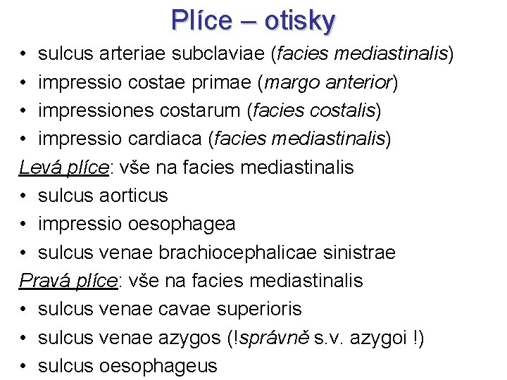 Plíce – otisky • sulcus arteriae subclaviae (facies mediastinalis) • impressio costae primae (margo Plíce – otisky • sulcus arteriae subclaviae (facies mediastinalis) • impressio costae primae (margo