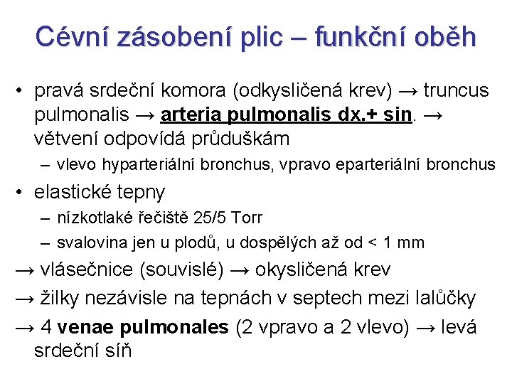 Cévní zásobení plic – funkční oběh • pravá srdeční komora (odkysličená krev) → truncus Cévní zásobení plic – funkční oběh • pravá srdeční komora (odkysličená krev) → truncus