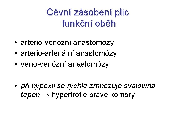Cévní zásobení plic funkční oběh • arterio-venózní anastomózy • arterio-arteriální anastomózy • veno-venózní anastomózy Cévní zásobení plic funkční oběh • arterio-venózní anastomózy • arterio-arteriální anastomózy • veno-venózní anastomózy