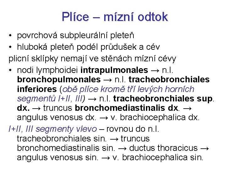 Plíce – mízní odtok • povrchová subpleurální pleteň • hluboká pleteň podél průdušek a Plíce – mízní odtok • povrchová subpleurální pleteň • hluboká pleteň podél průdušek a