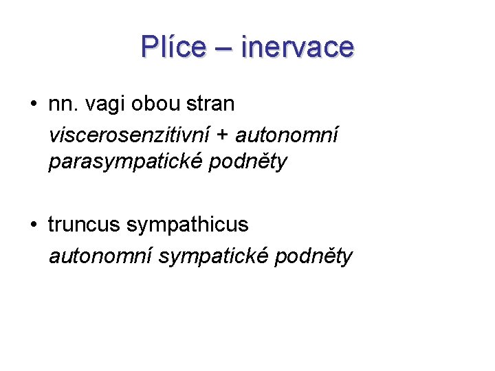 Plíce – inervace • nn. vagi obou stran viscerosenzitivní + autonomní parasympatické podněty • Plíce – inervace • nn. vagi obou stran viscerosenzitivní + autonomní parasympatické podněty •