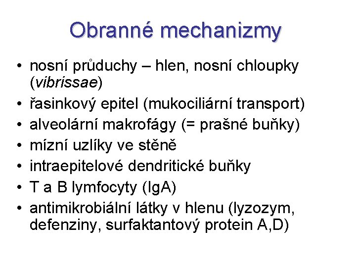 Obranné mechanizmy • nosní průduchy – hlen, nosní chloupky (vibrissae) • řasinkový epitel (mukociliární Obranné mechanizmy • nosní průduchy – hlen, nosní chloupky (vibrissae) • řasinkový epitel (mukociliární