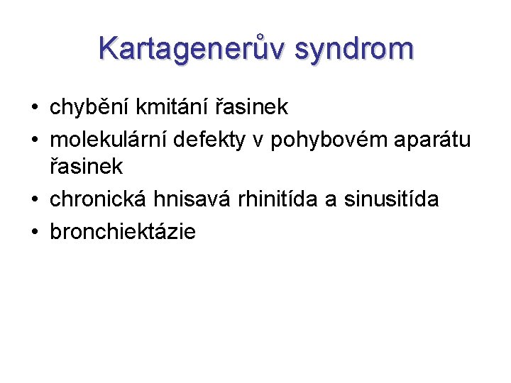 Kartagenerův syndrom • chybění kmitání řasinek • molekulární defekty v pohybovém aparátu řasinek • Kartagenerův syndrom • chybění kmitání řasinek • molekulární defekty v pohybovém aparátu řasinek •