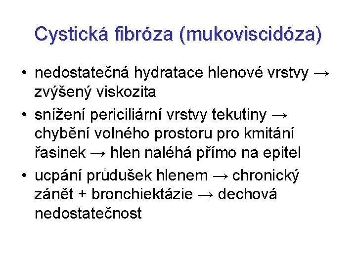 Cystická fibróza (mukoviscidóza) • nedostatečná hydratace hlenové vrstvy → zvýšený viskozita • snížení periciliární Cystická fibróza (mukoviscidóza) • nedostatečná hydratace hlenové vrstvy → zvýšený viskozita • snížení periciliární