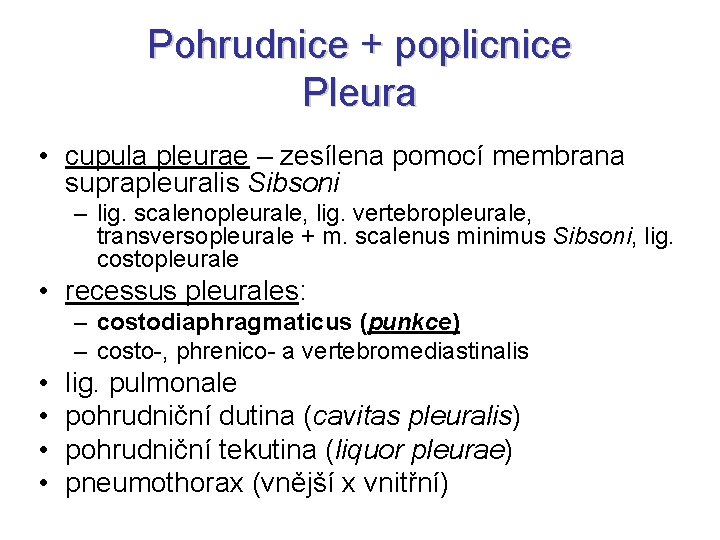 Pohrudnice + poplicnice Pleura • cupula pleurae – zesílena pomocí membrana suprapleuralis Sibsoni – Pohrudnice + poplicnice Pleura • cupula pleurae – zesílena pomocí membrana suprapleuralis Sibsoni –